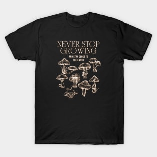 Never Stop Growing Mushrooms Quote Esoteric Motivation Art T-Shirt